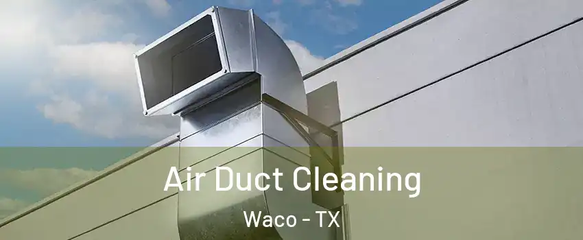  Air Duct Cleaning Waco - TX