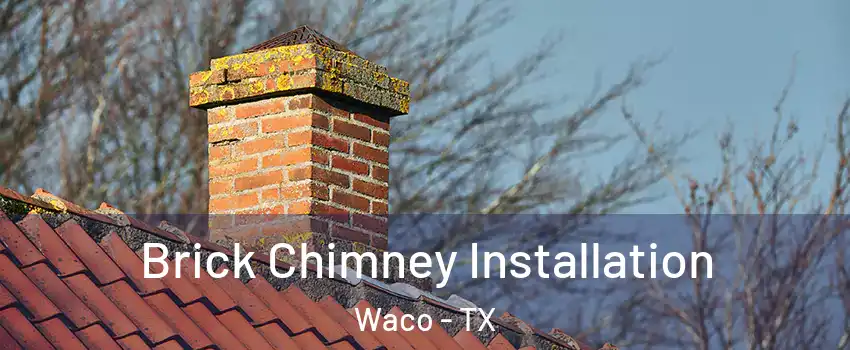  Brick Chimney Installation Waco - TX