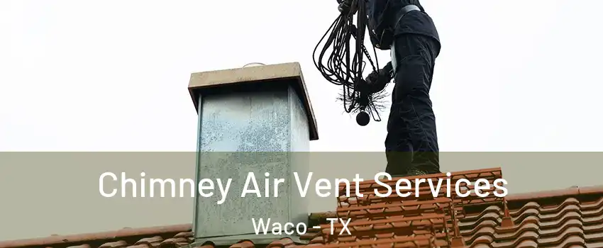  Chimney Air Vent Services Waco - TX