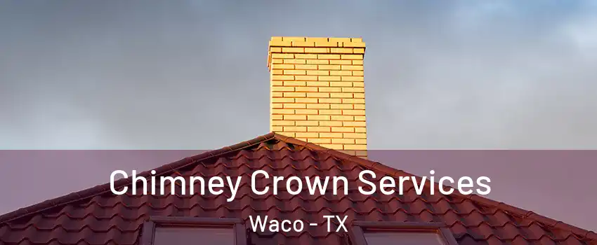  Chimney Crown Services Waco - TX