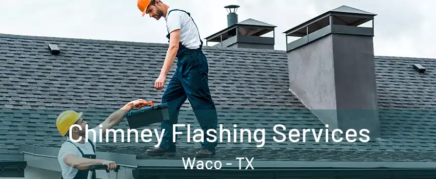  Chimney Flashing Services Waco - TX