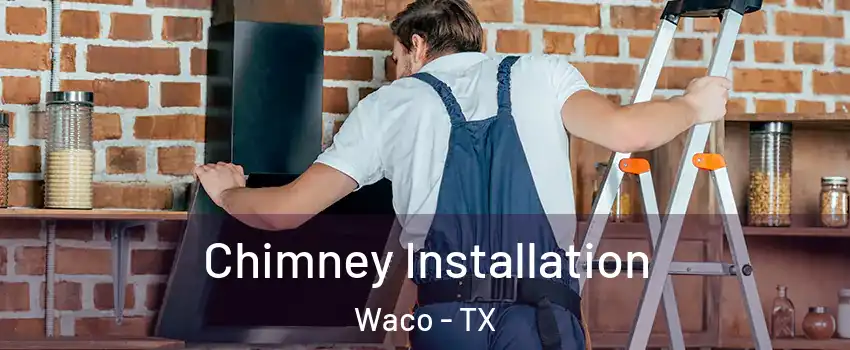  Chimney Installation Waco - TX