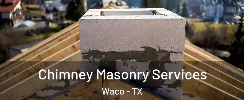  Chimney Masonry Services Waco - TX