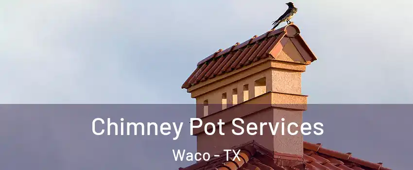  Chimney Pot Services Waco - TX