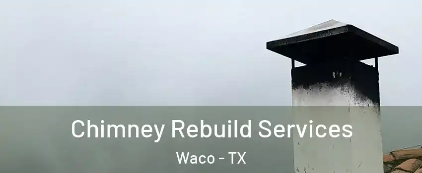  Chimney Rebuild Services Waco - TX