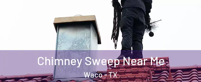  Chimney Sweep Near Me Waco - TX