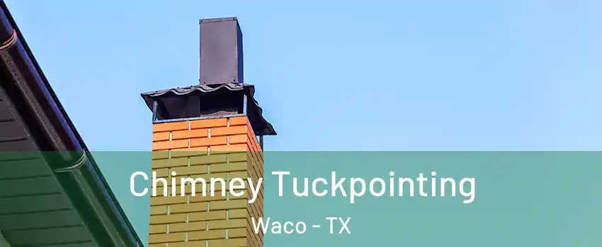  Chimney Tuckpointing Waco - TX