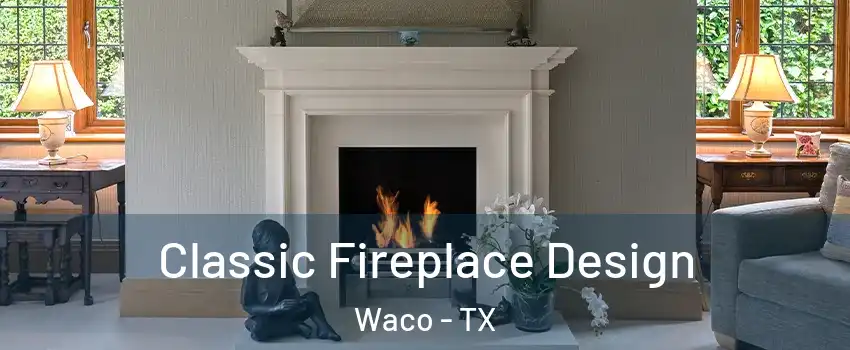  Classic Fireplace Design Waco - TX