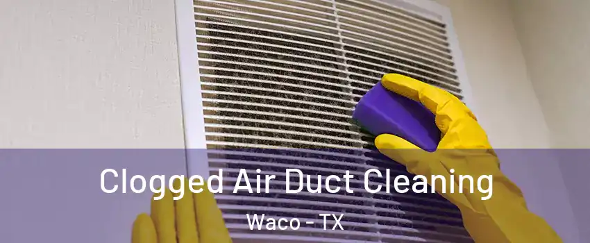  Clogged Air Duct Cleaning Waco - TX