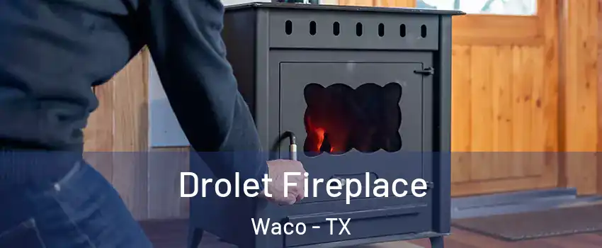  Drolet Fireplace Waco - TX