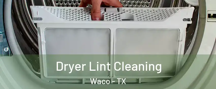  Dryer Lint Cleaning Waco - TX