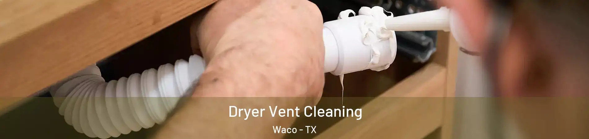  Dryer Vent Cleaning Waco - TX