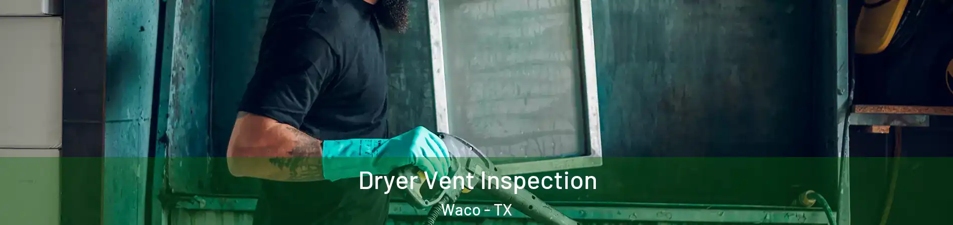  Dryer Vent Inspection Waco - TX