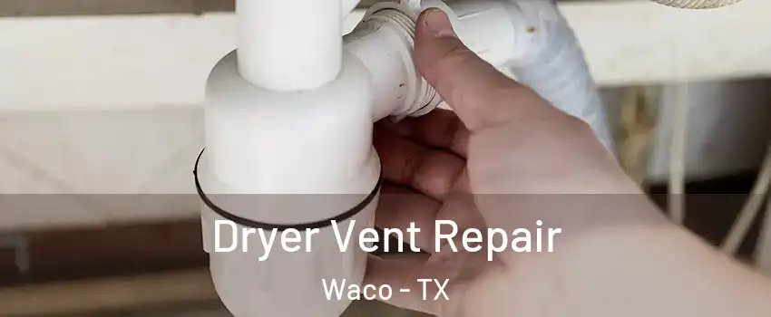  Dryer Vent Repair Waco - TX