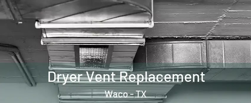  Dryer Vent Replacement Waco - TX