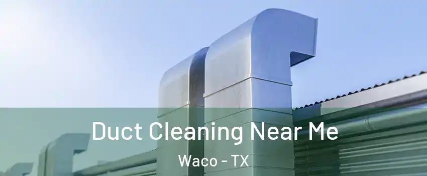  Duct Cleaning Near Me Waco - TX