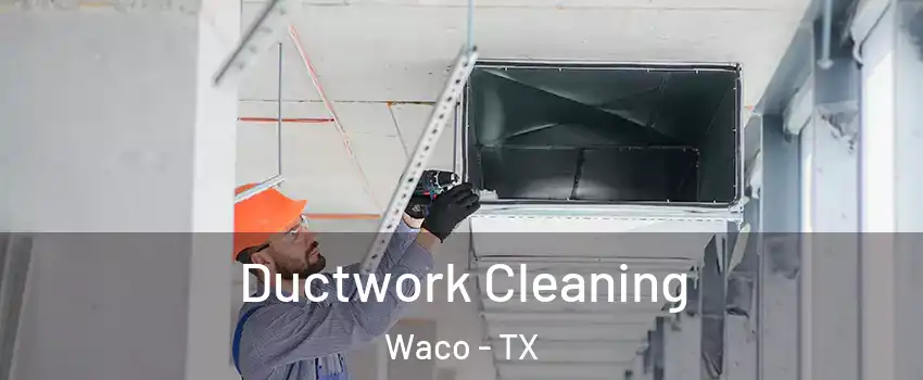  Ductwork Cleaning Waco - TX