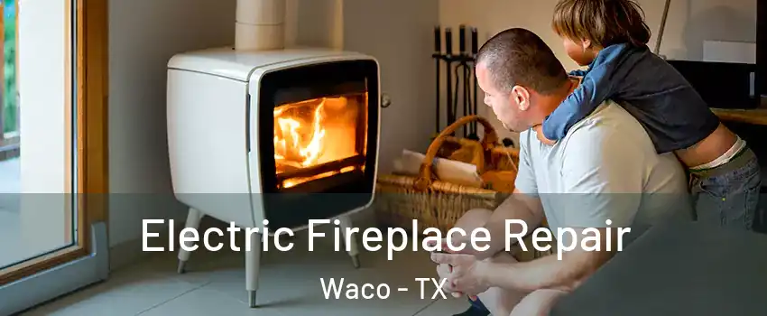  Electric Fireplace Repair Waco - TX