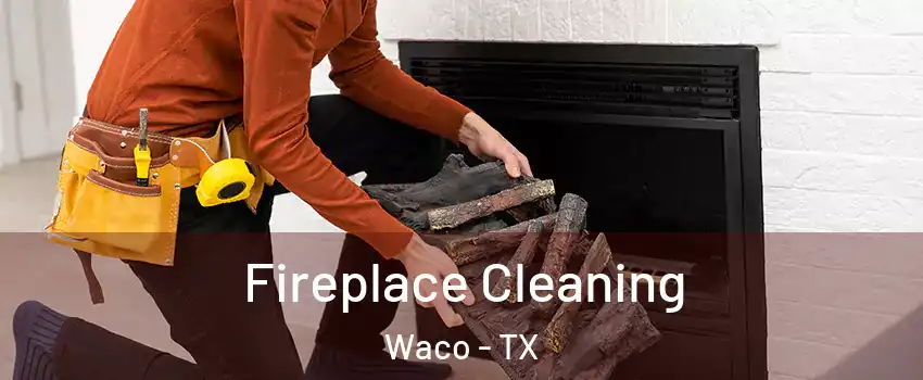  Fireplace Cleaning Waco - TX
