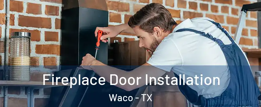  Fireplace Door Installation Waco - TX