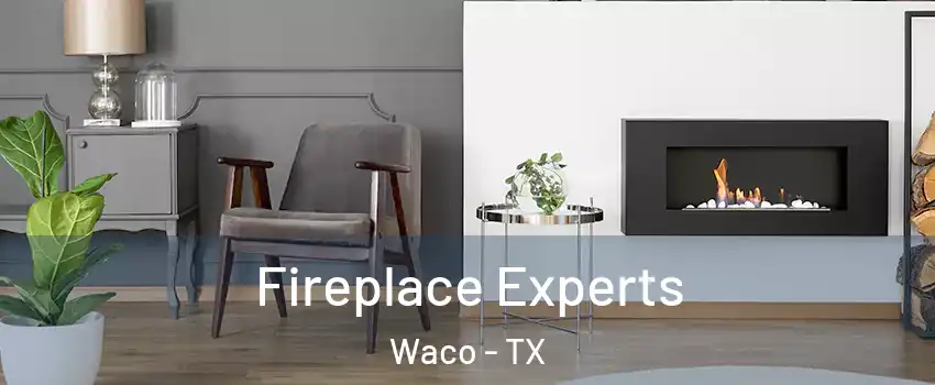  Fireplace Experts Waco - TX