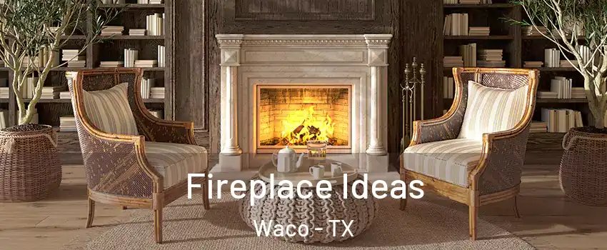  Fireplace Ideas Waco - TX