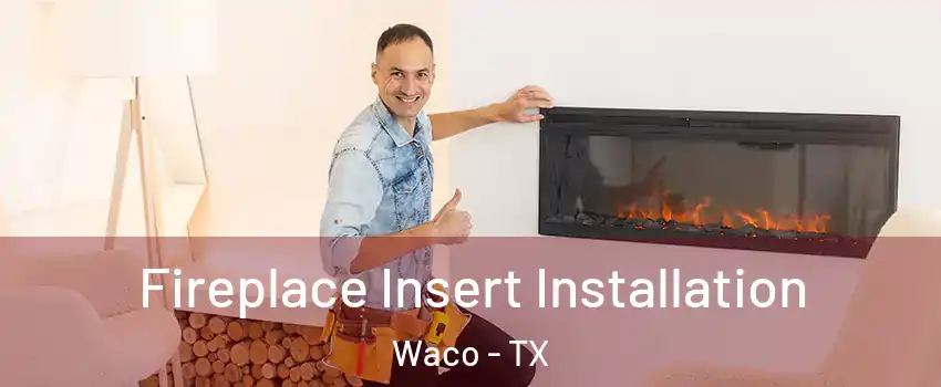  Fireplace Insert Installation Waco - TX