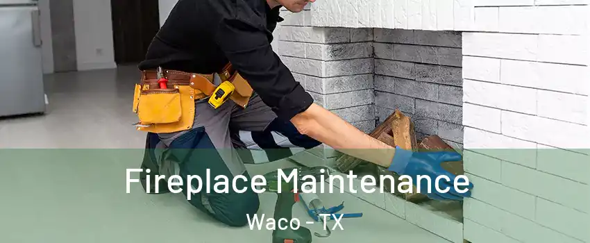  Fireplace Maintenance Waco - TX