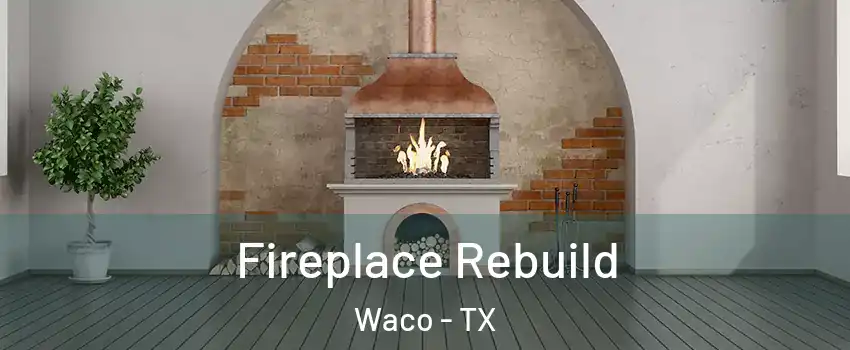  Fireplace Rebuild Waco - TX