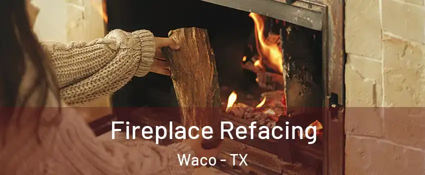  Fireplace Refacing Waco - TX