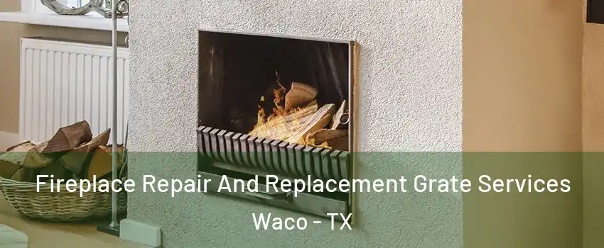  Fireplace Repair And Replacement Grate Services Waco - TX
