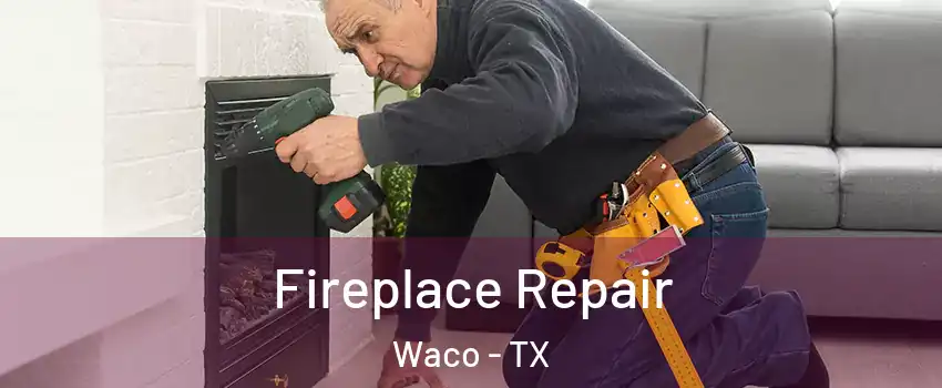  Fireplace Repair Waco - TX