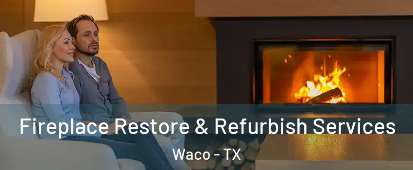  Fireplace Restore & Refurbish Services Waco - TX