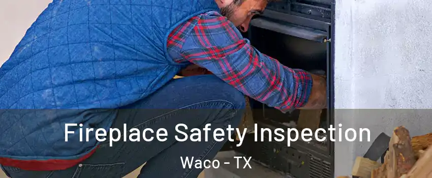  Fireplace Safety Inspection Waco - TX