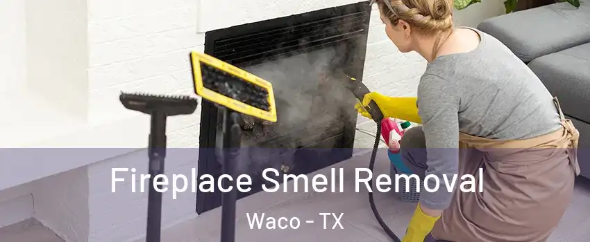  Fireplace Smell Removal Waco - TX