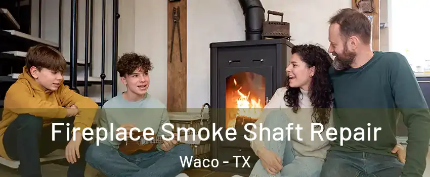  Fireplace Smoke Shaft Repair Waco - TX