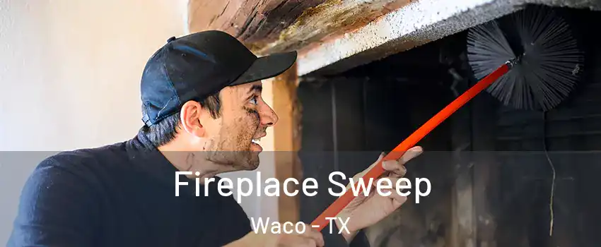  Fireplace Sweep Waco - TX