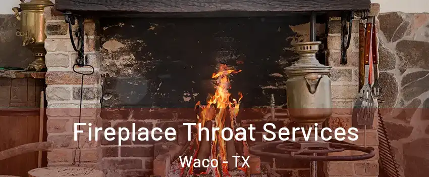  Fireplace Throat Services Waco - TX