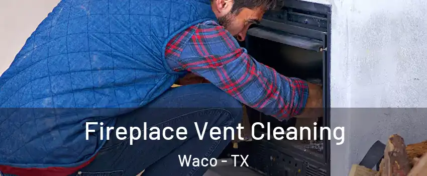  Fireplace Vent Cleaning Waco - TX