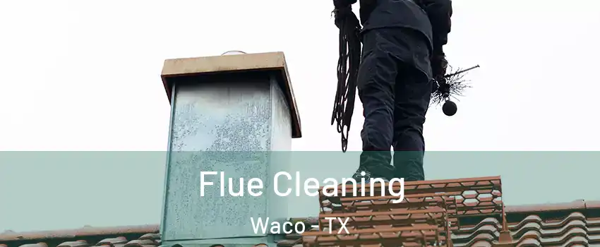  Flue Cleaning Waco - TX