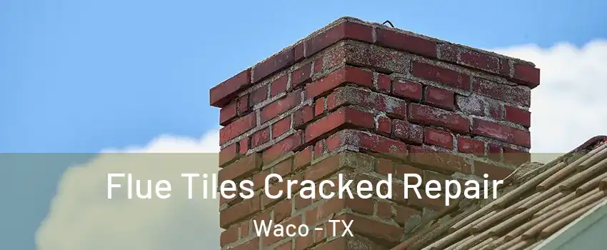  Flue Tiles Cracked Repair Waco - TX