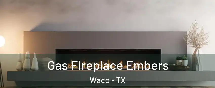  Gas Fireplace Embers Waco - TX