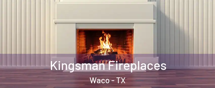 Kingsman Fireplaces Waco - TX