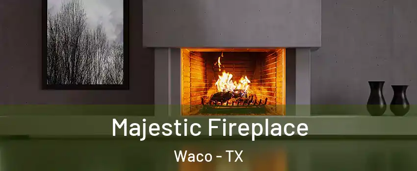  Majestic Fireplace Waco - TX