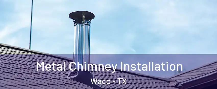 Metal Chimney Installation Waco - TX