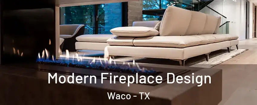  Modern Fireplace Design Waco - TX