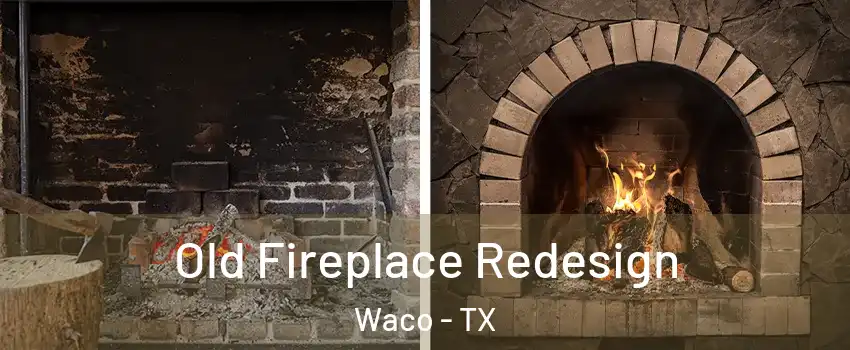  Old Fireplace Redesign Waco - TX