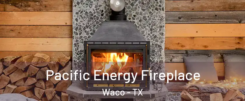  Pacific Energy Fireplace Waco - TX