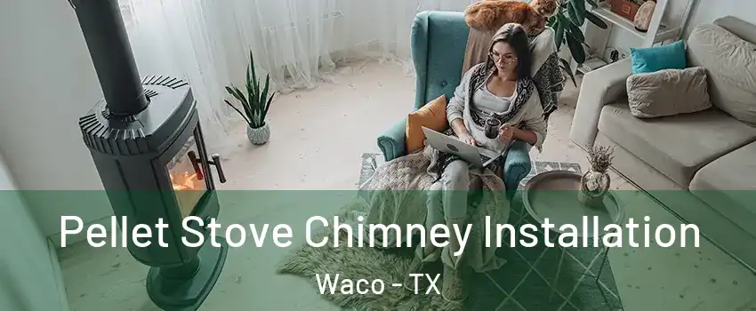  Pellet Stove Chimney Installation Waco - TX