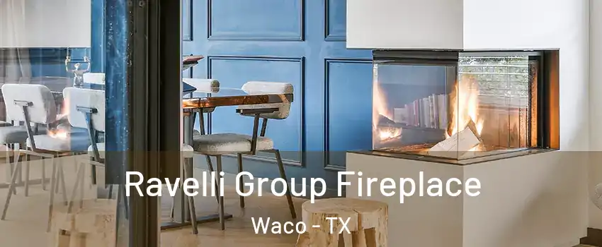  Ravelli Group Fireplace Waco - TX